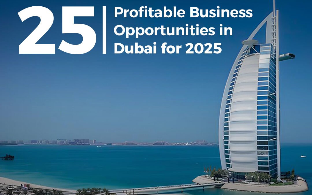 25 Profitable Business Opportunities in Dubai for 2025